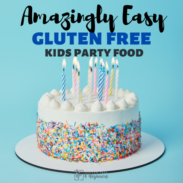 Gluten Free Kids Party Food You Need to Know About