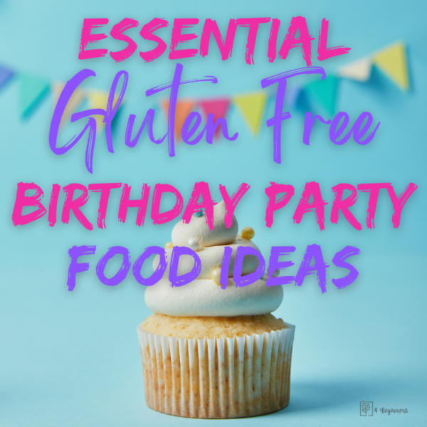 Essential Gluten Free Birthday Party Food Ideas