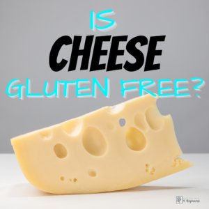 Is cheese gluten free?